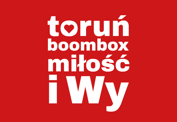 Toruń, boombox, miłość i Wy!